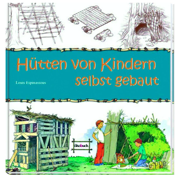 HÜTTEN VON KINDERN SELBST GEBAUT Kinderbuch ÖKOBUCH 3 HÜTTEN VON KINDERN SELBST GEBAUT Kinderbuch ÖKOBUCH